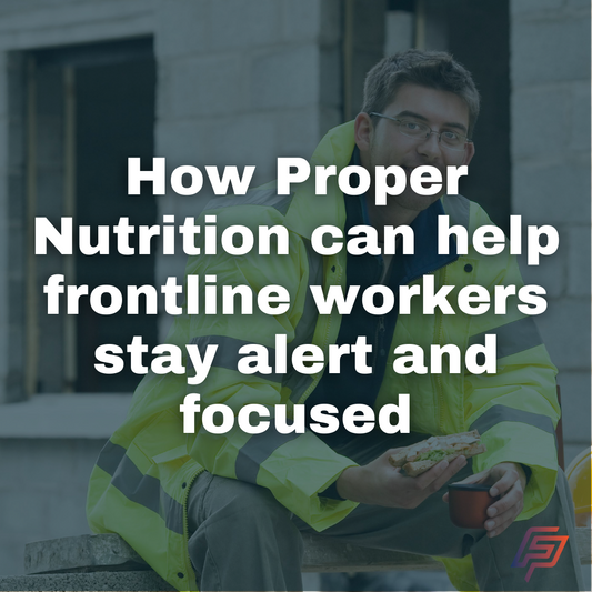 How Proper Nutrition Can Help Frontline Workers Stay Alert and Focused